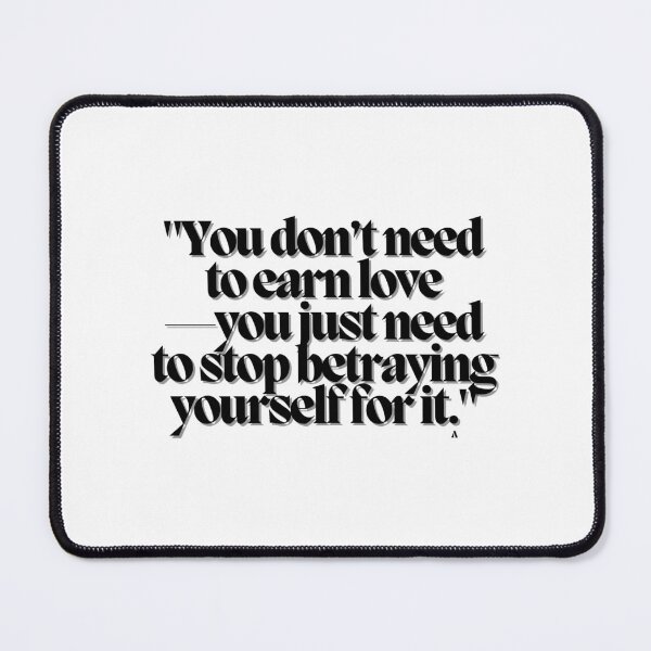 Item preview, You don’t need to earn love—you just need to stop betraying yourself for it. designed and sold by Finds.