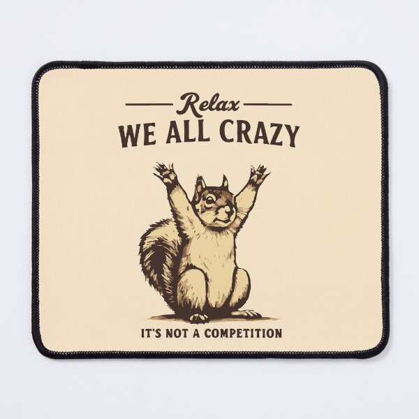 Item preview, Relax we all crazy it's not competition squirrel  designed and sold by BrownHorse90s.