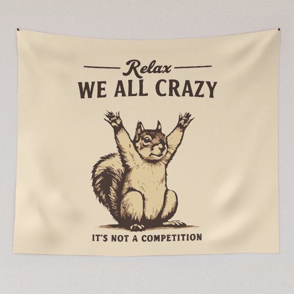 Item preview, Relax we all crazy it's not competition squirrel  designed and sold by BrownHorse90s.