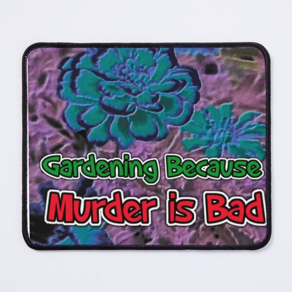 Item preview, Gardening Because Murder Is Bad Flowers designed and sold by SmashingDeals.
