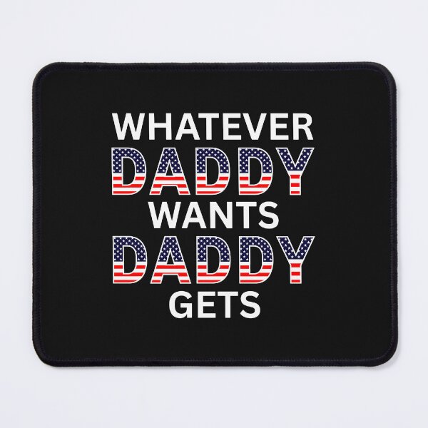 Item preview, WHATEVER DADDY WANTS DADDY GETS (white text) designed and sold by fetch-it-studio.