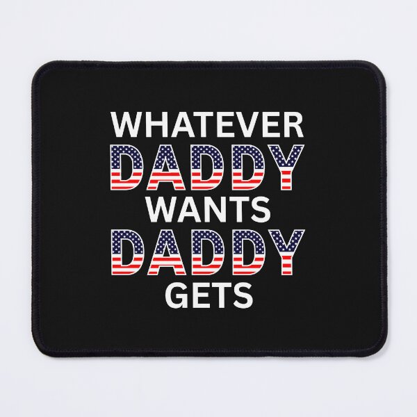 Item preview, WHATEVER DADDY WANTS DADDY GETS (white text) designed and sold by fetch-it-studio.