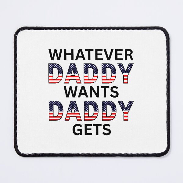 Item preview, WHATEVER DADDY WANTS DADDY GETS (black text) designed and sold by fetch-it-studio.