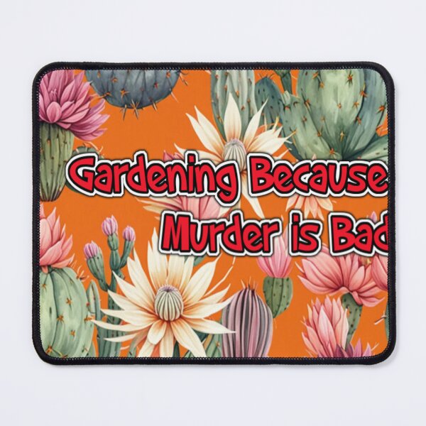 Item preview, Gardening Because Murder Is Bad Cacti Design designed and sold by SmashingDeals.