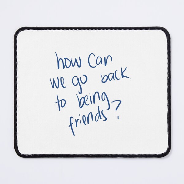 Item preview, how can we go back to being friends designed and sold by kellybubble.