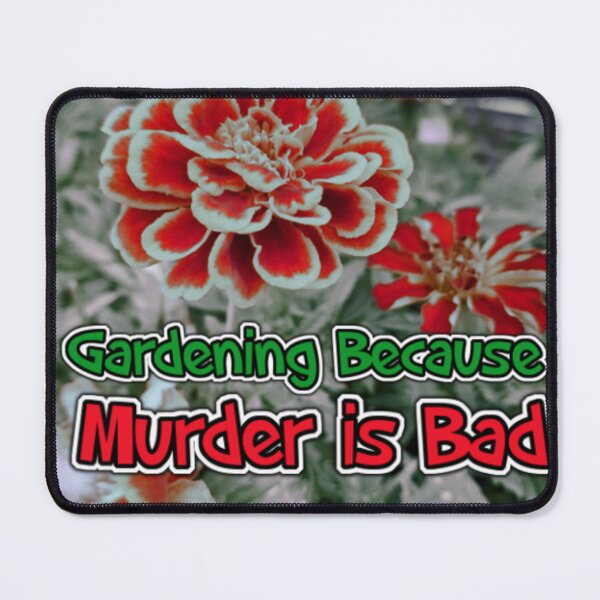 Item preview, Gardening Because Murder Is Bad Flowers designed and sold by SmashingDeals.