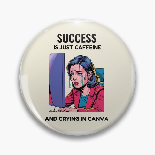 Item preview, "Success Is Just Caffeine and Crying in Canva" designed and sold by PopArtPreneur.