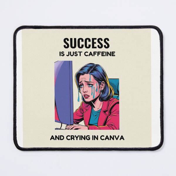 Item preview, "Success Is Just Caffeine and Crying in Canva" designed and sold by PopArtPreneur.