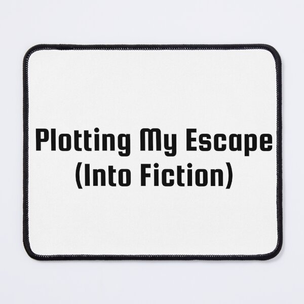 Item preview, Plotting My Escape (Into Fiction) designed and sold by Ninjacatoff.