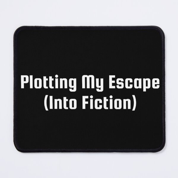 Item preview, Plotting My Escape (Into Fiction) designed and sold by Ninjacatoff.