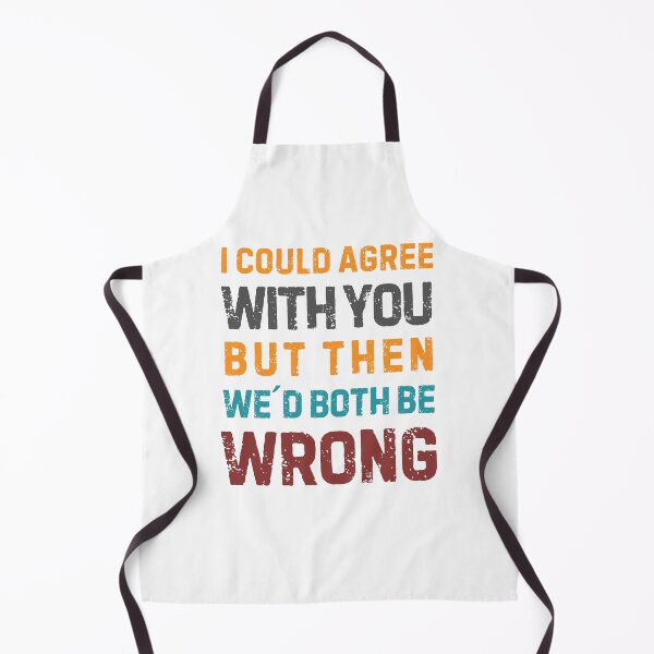Item preview, Quote “I Could Agree With You But Then We'd Both Be Wrong" designed and sold by Sketch-Shack.
