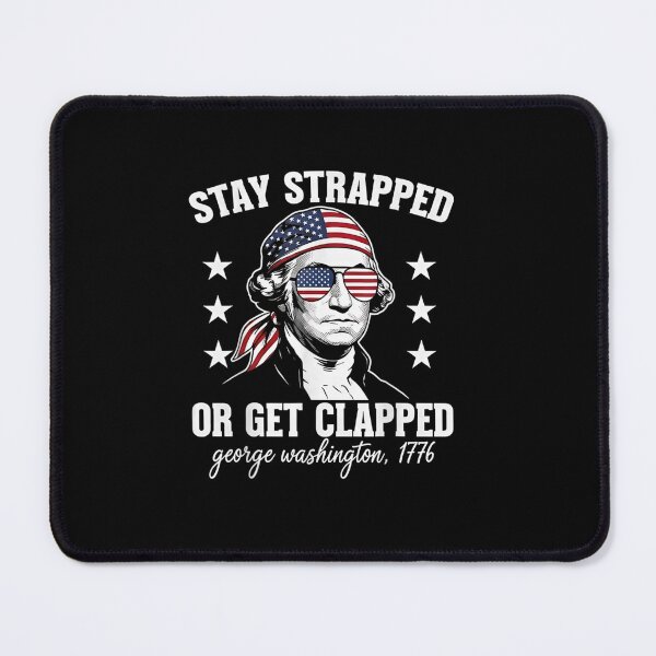 Item preview, Stay Strapped or Get Clapped George Washington 4th July designed and sold by Juan Pedro Matta.