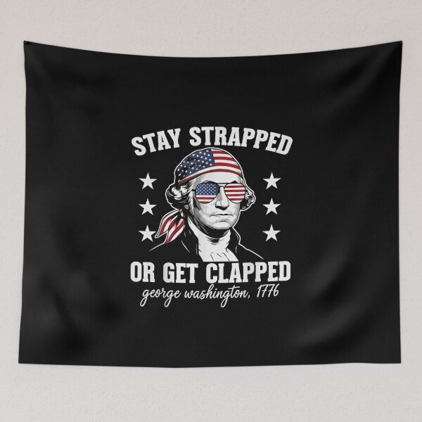 Item preview, Stay Strapped or Get Clapped George Washington 4th July designed and sold by Juan Pedro Matta.