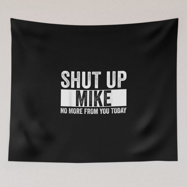Item preview, Shut Up Mike No More From You Today Funny Mike Name designed and sold by Juan Pedro Matta.