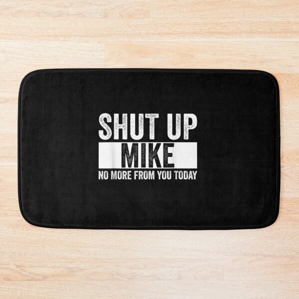 Item preview, Shut Up Mike No More From You Today Funny Mike Name designed and sold by Juan Pedro Matta.