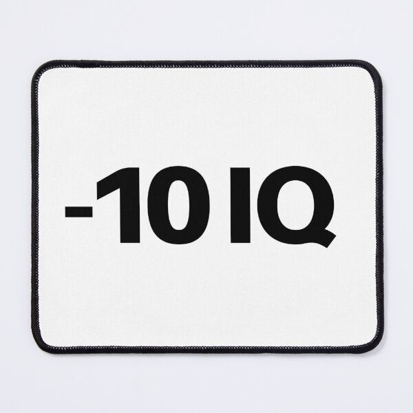 Item preview, -10 IQ, Funny Memes  designed and sold by Memes N Lore .