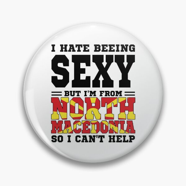 Item preview, I hate beeing Sexy but I'm form North Macedonia so I can't help designed and sold by BYNDART.