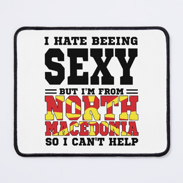 Item preview, I hate beeing Sexy but I'm form North Macedonia so I can't help designed and sold by BYNDART.