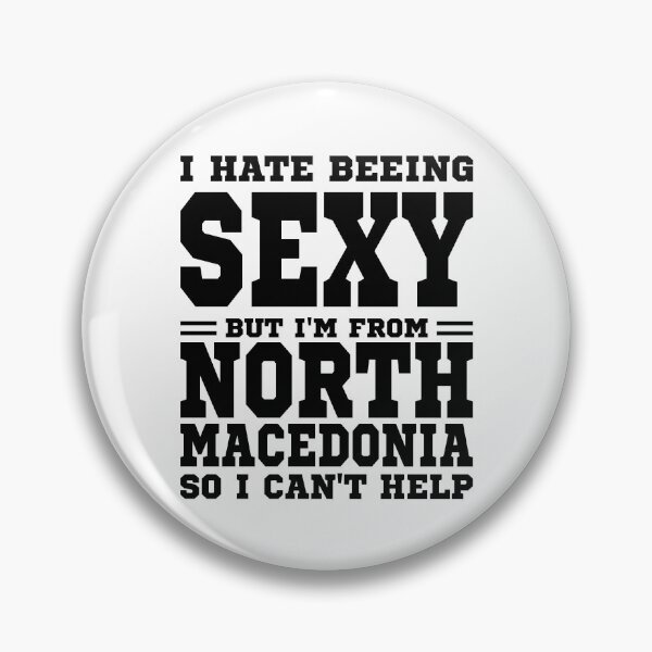 Item preview, I hate beeing Sexy but I'm form North Macedonia so I can't help designed and sold by BYNDART.