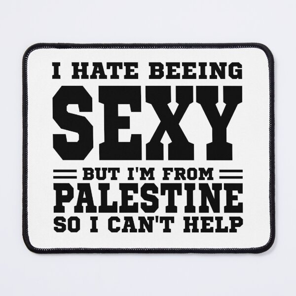 Item preview, I hate beeing Sexy but I'm form Palestine so I can't help designed and sold by BYNDART.