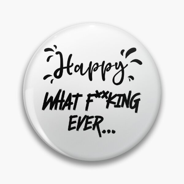 Artikelvorschau, Happy What f**king ever entworfen und verkauft von BYNDART.