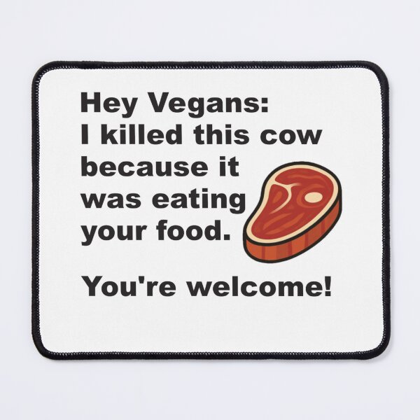 Item preview, Hey Vegans: I killed this cow because it was eating your food. designed and sold by OurHomeImages.