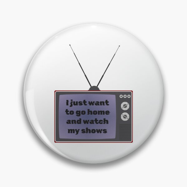 Item preview, I just want to go home and watch my shows designed and sold by kitsilanojules.