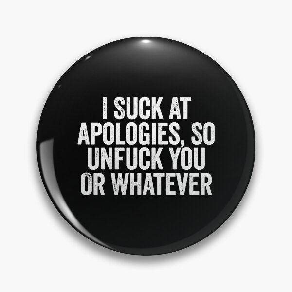 Item preview, I Suck At Apologies So Unfuck You Or Whatever  designed and sold by saragraya.