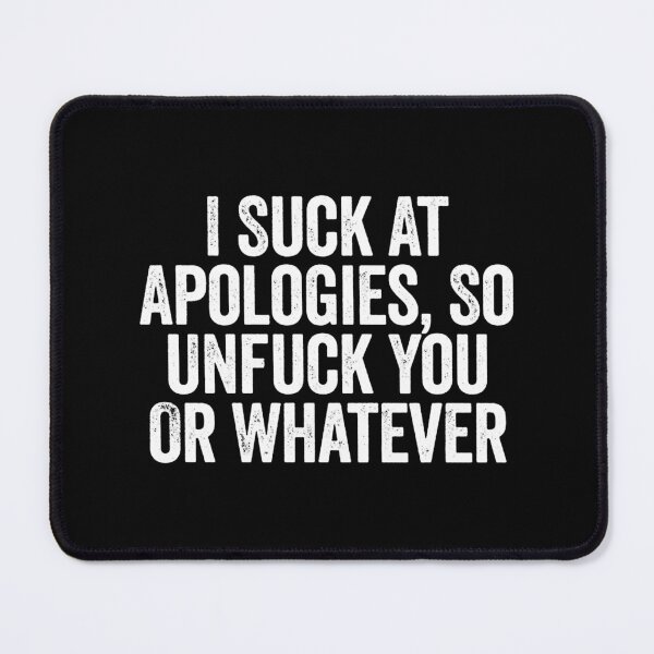 Item preview, I Suck At Apologies So Unfuck You Or Whatever designed and sold by saragraya.