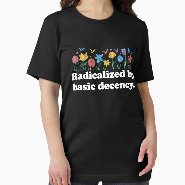 Item preview, Radicalized By Basic Decency Flowers Women's Liberal Gear designed and sold by DynamicDesign.