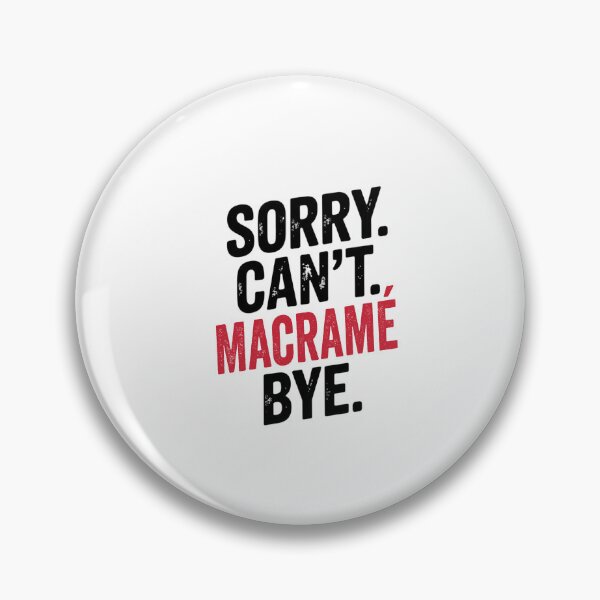 Item preview, Sorry can't Macramé bye - Funny Macramé Lover designed and sold by Oussinc.