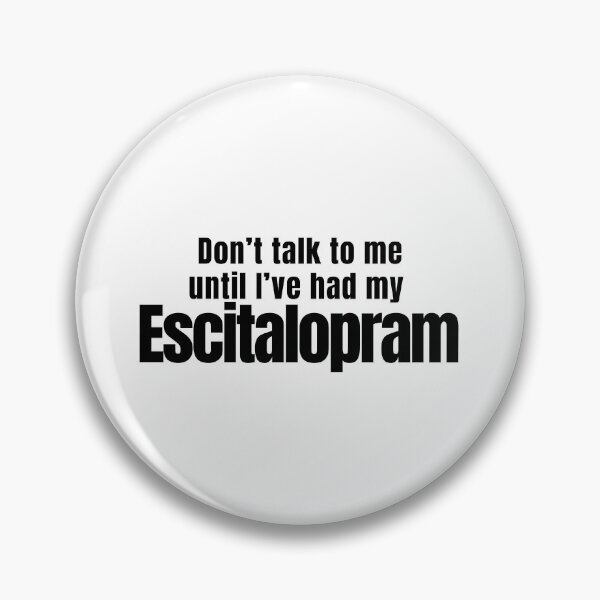 Item preview, Don't talk to me until I've had my Escitalopram Cute quirky medication positive message designed and sold by brodidudie.