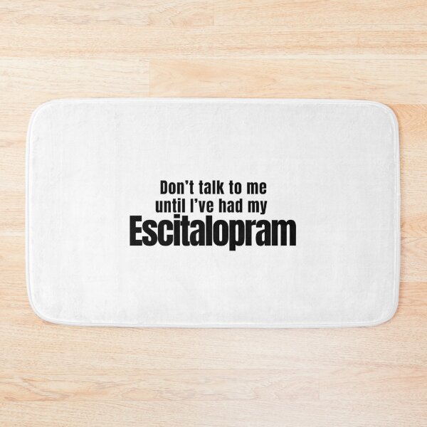 Item preview, Don't talk to me until I've had my Escitalopram Cute quirky medication positive message designed and sold by brodidudie.