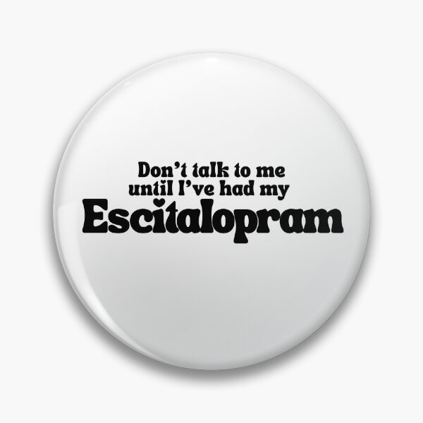 Item preview, Don't talk to me until I've had my Escitalopram Cute quirky medication positive message designed and sold by brodidudie.