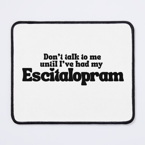 Item preview, Don't talk to me until I've had my Escitalopram Cute quirky medication positive message designed and sold by brodidudie.