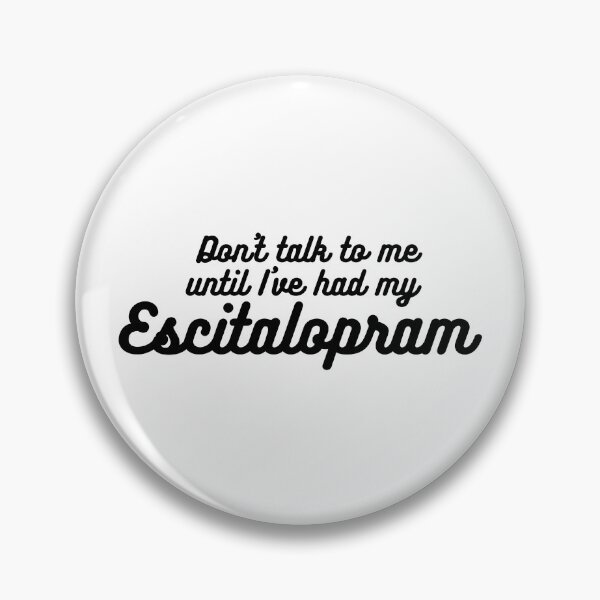 Item preview, Don't talk to me until I've had my Escitalopram Cute quirky medication positive message designed and sold by brodidudie.
