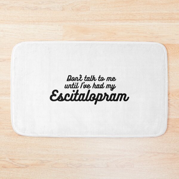 Item preview, Don't talk to me until I've had my Escitalopram Cute quirky medication positive message designed and sold by brodidudie.