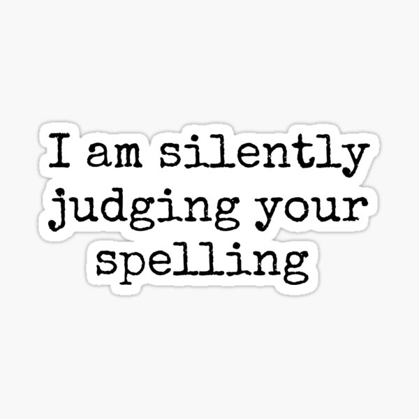 Item preview, I am silently judging your spelling  designed and sold by HuesMeows.