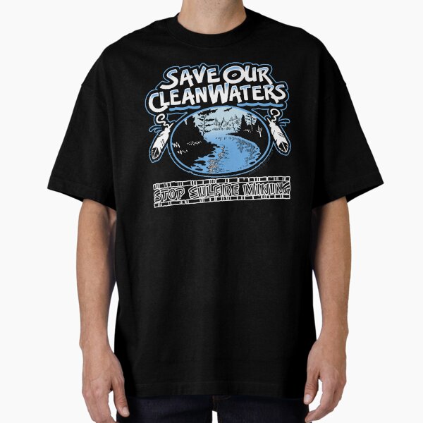 Save Our Clean Water Oversized T-Shirt