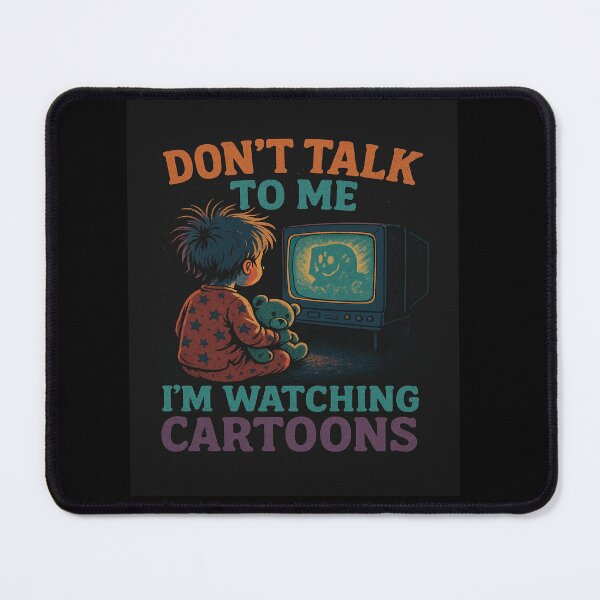 Item preview, Don't Talk to Me I'm Watching Cartoons designed and sold by Apparel51.