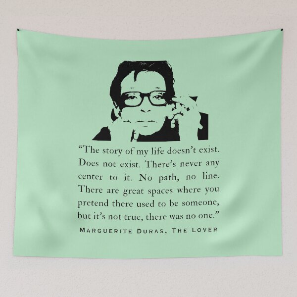 Item preview, Marguerite Duras quote: “The story of my life doesn’t exist. Does not exist. There’s never any center to it. No path, no line..." designed and sold by artbleed.