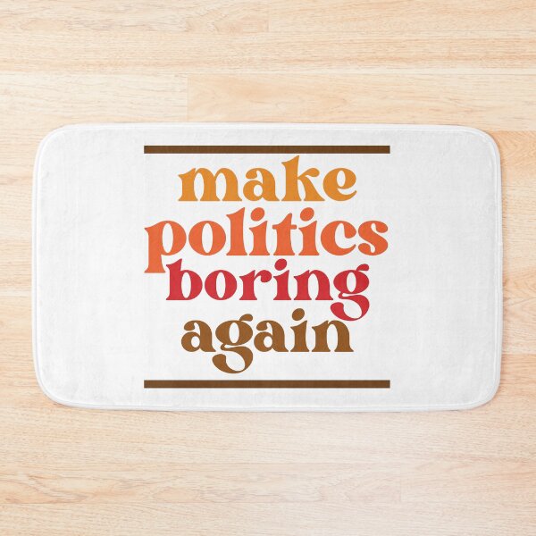 Item preview, Make Politics Boring Again designed and sold by T-Shirts For People.