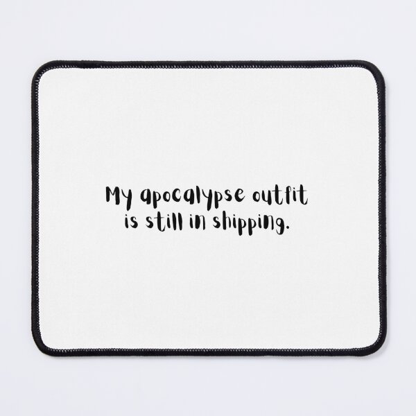 Item preview, My Apocalypse Outfit Is Still in Shipping – Funny End Times Quote designed and sold by holaitssher.
