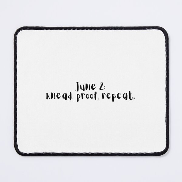 Item preview, June 2: Knead, Proof, Repeat – Daily Baking Ritual Quote designed and sold by holaitssher.