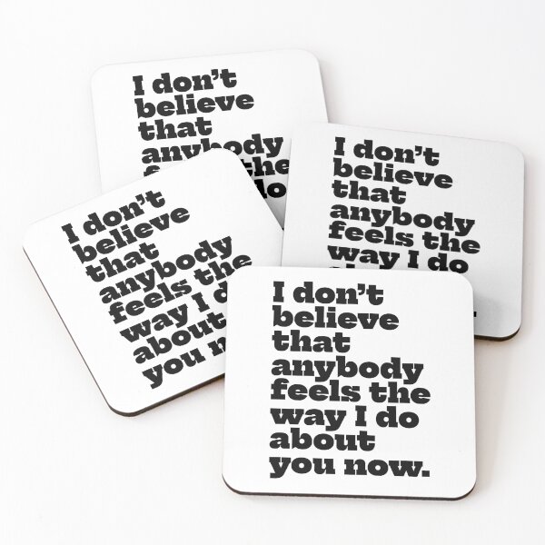 Item preview, I don’t believe that anybody feels the way I do about you now designed and sold by Angry Swan Designs.