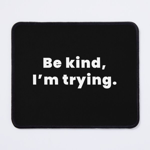 Item preview, BE KIND, I'm trying | Relatable White Text Quote | Empathy Humorous Design designed and sold by KAYJAY DESIGNS.