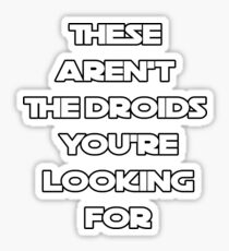 These Aren't the Droids You're Looking For Sticker