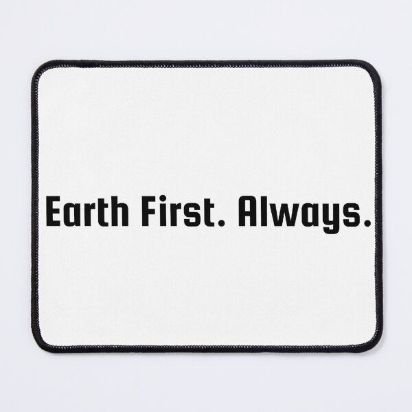 Item preview, Earth First. Always. designed and sold by Ninjacatoff.