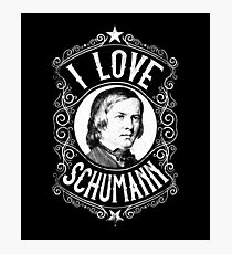 I Love Robert Schumann German Composer Photographic Print