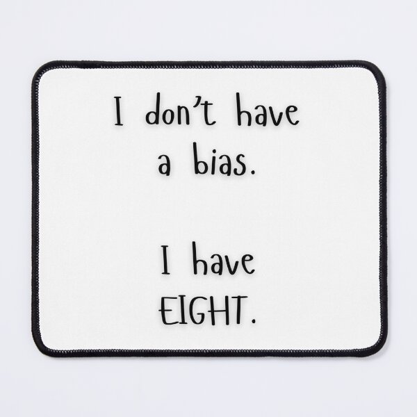 Item preview, I don't have a bias. I have EIGHT. designed and sold by YouThinkImCrazy.